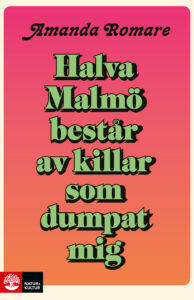 Omslaget till Halva Malmö består av killar som dumpat mig av Amanda Romare